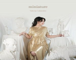 Valeria Caliandro: venerdì 13 maggio esce nuovo disco &quot;MINIATURE&quot;