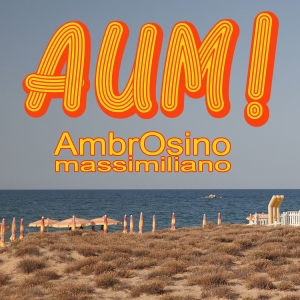 AmbrOsino: il 16 settembre esce in radio e in digitale  “AUM!” il nuovo singolo