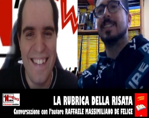 LA RUBRICA DELLA RISATA. Conversazione con l&#039;autore RAFFAELE MASSIMILIANO DE FELICE