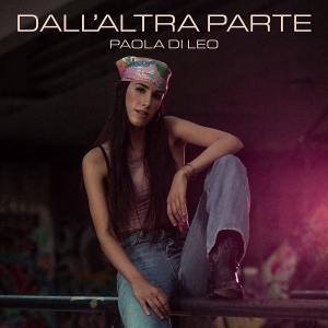 PAOLA DI LEO: venerdì 28 aprile esce in radio e in digitale “DALL&#039;ALTRA PARTE” il nuovo singolo