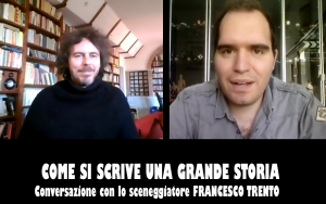 COME SI SCRIVE UNA GRANDE STORIA - Conversazione con lo sceneggiatore FRANCESCO TRENTO