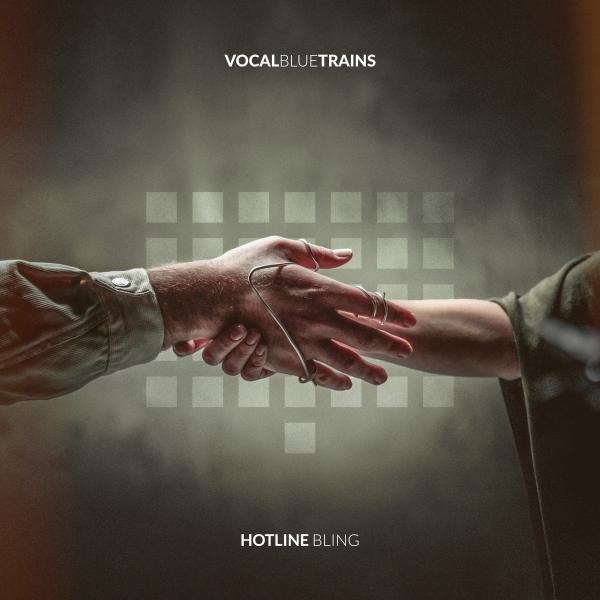 Vocal Blue Trains: oggi esce in radio e in digitale “Hotline Bling” il nuovo singolo