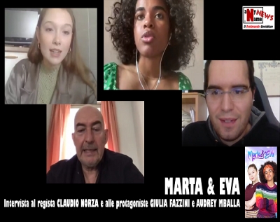 MARTA &amp; EVA. Intervista al regista CLAUDIO NORZA e alle protagoniste GIULIA FAZZINI e AUDREY MBALLA
