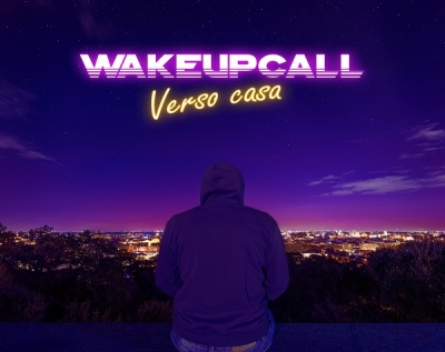In radio e in digitale &quot;VERSO CASA&quot;, il nuovo singolo dei WAKEUPCALL