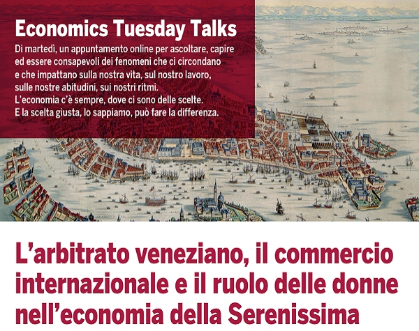 ARBITRATO, COMMERCIO E IL RUOLO DELLE DONNE NELL’ECONOMIA DELLA SERENISSIMA AGLI ECONOMICS TUESDAY TALKS DI CA’ FOSCARI