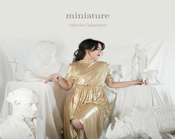 Valeria Caliandro: oggi esce in digitale “MINIATURA” il nuovo singolo che anticipa il nuovo disco “MINIATURE”