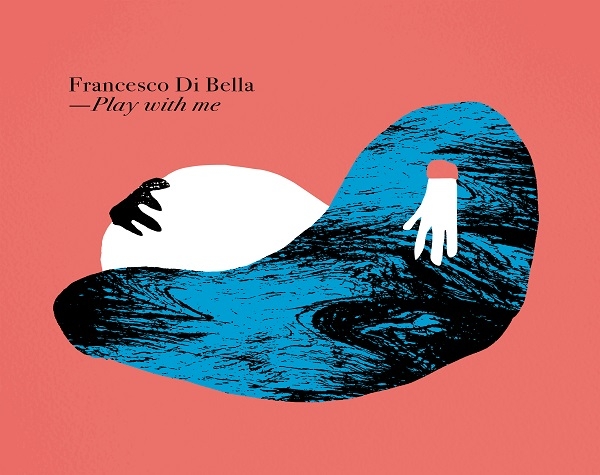 Francesco Di Bella: esce in digitale “Play With Me” il nuovo album