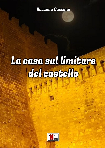 “La casa sul limitare del castello” il nuovo libro di Rosanna Cassano