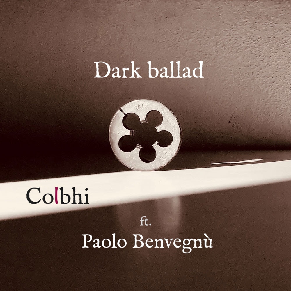COLBHI: venerdì 31 marzo esce in radio e in digitale il nuovo singolo “DARK BALLAD” feat. PAOLO BENVEGNÙ