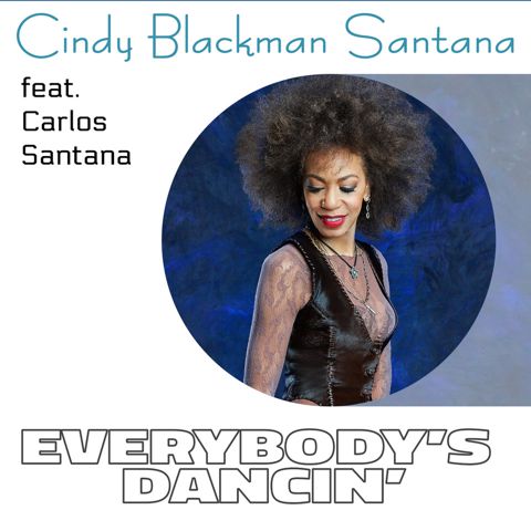 CINDY BLACKMAN SANTANA: in radio dal 12 aprile il nuovo singolo “EVERYBODY’S DANCIN” feat. CARLOS SANTANA