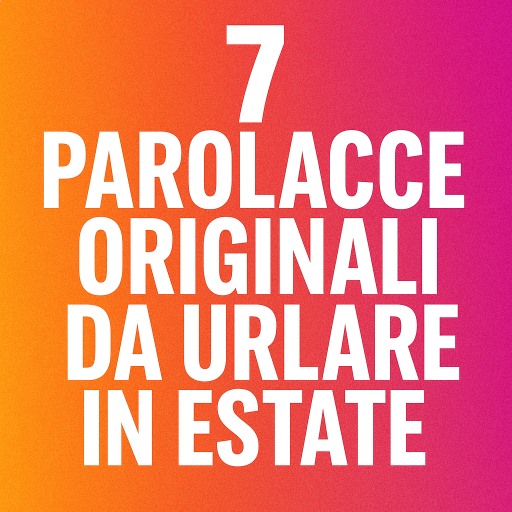 7 Parolacce Originali da Urlare in Estate